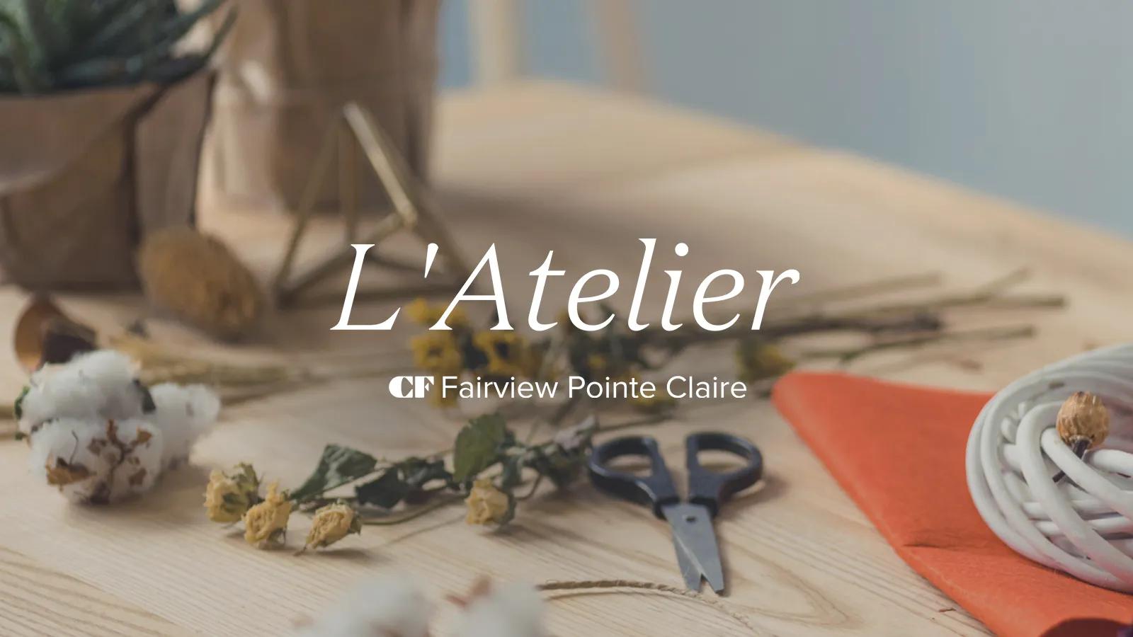 [CF Fairview Pointe Claire] L’Atelier
