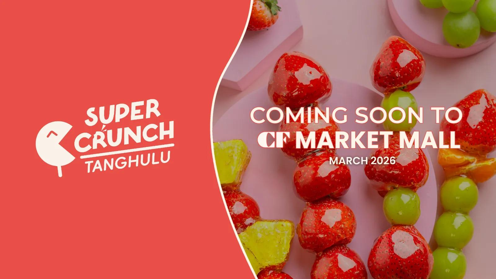 [CF Market Mall] Super Crunch Tanghulu Opens Soon